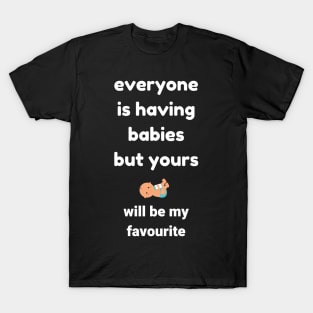 Everyone is having babies T-Shirt